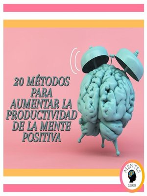 cover image of 20 Métodos Para Aumentar La Productividad De La Mente Positiva